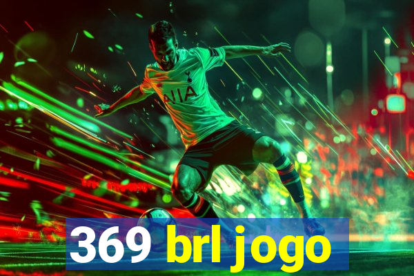 369 brl jogo